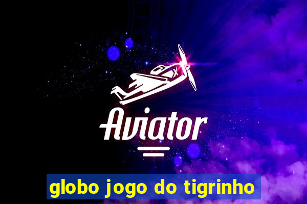 globo jogo do tigrinho