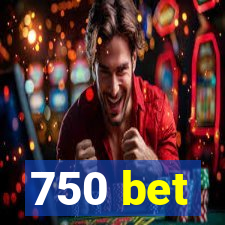 750 bet