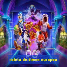 roleta de times europeu