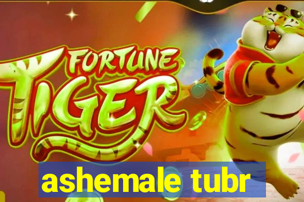 ashemale tubr