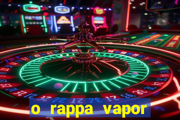 o rappa vapor barato letra