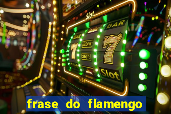 frase do flamengo para foto