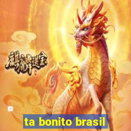 ta bonito brasil