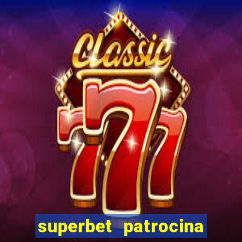 superbet patrocina quais times