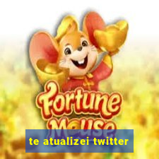 te atualizei twitter