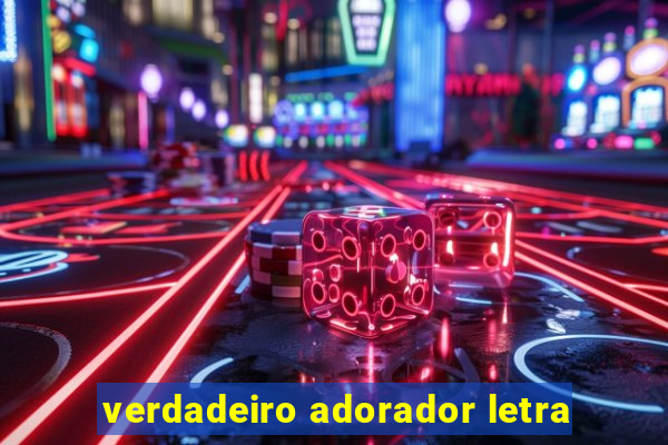 verdadeiro adorador letra