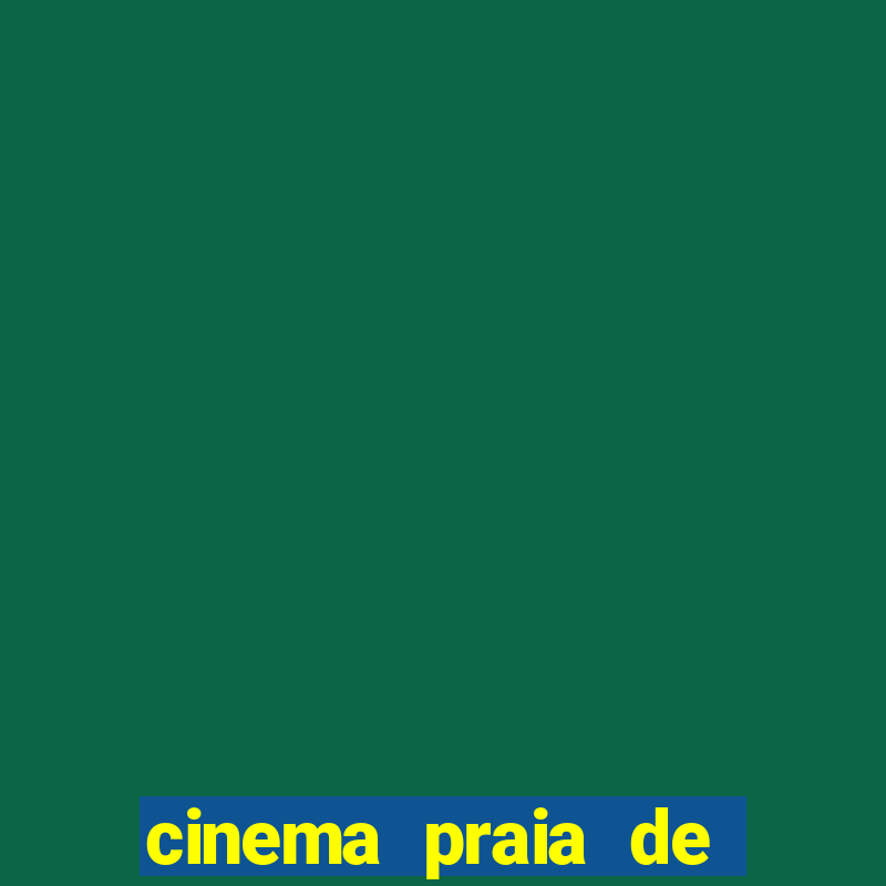 cinema praia de belas shopping