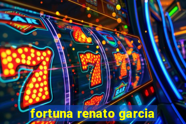 fortuna renato garcia