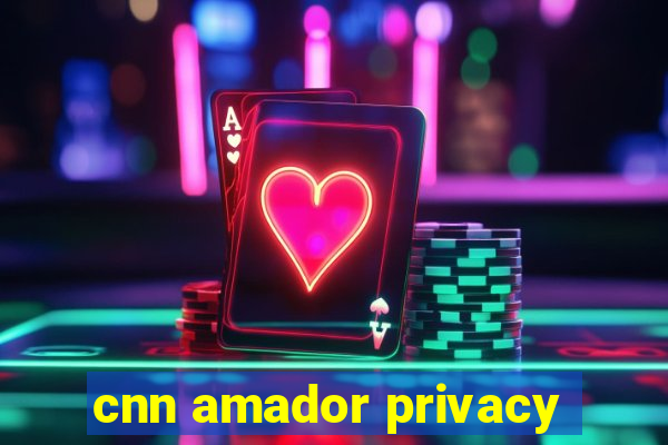 cnn amador privacy