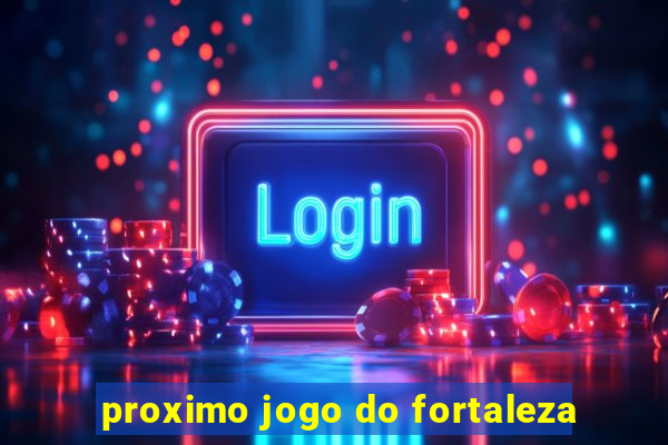 proximo jogo do fortaleza