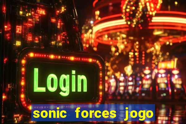 sonic forces jogo de corrida dinheiro infinito