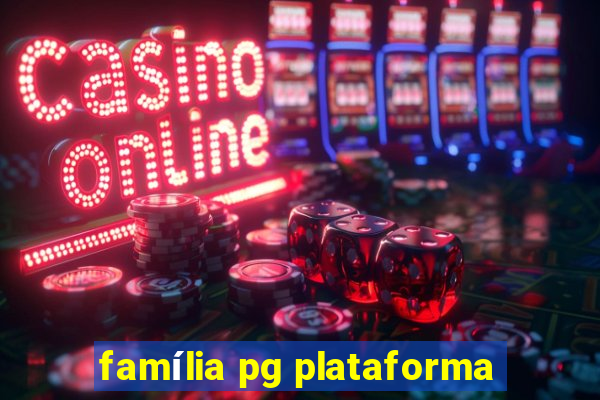 família pg plataforma