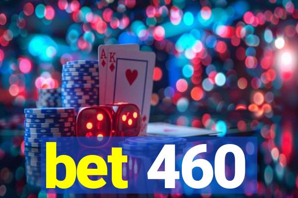 bet 460