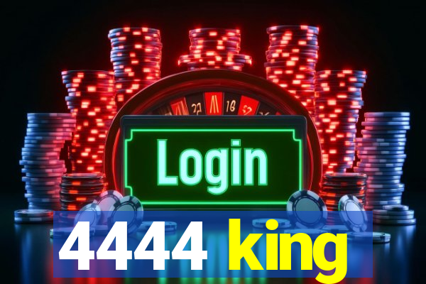 4444 king