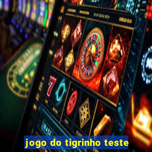 jogo do tigrinho teste