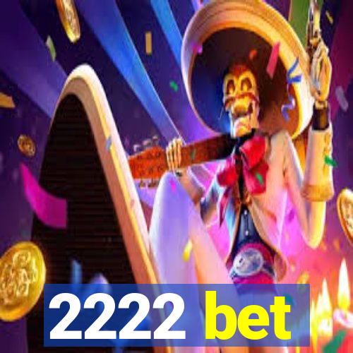 2222 bet