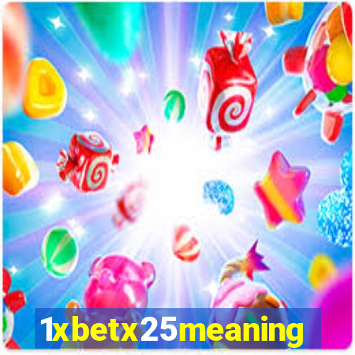 1xbetx25meaning