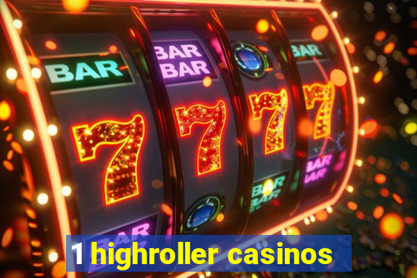 1 highroller casinos