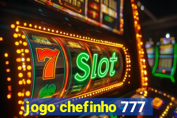 jogo chefinho 777