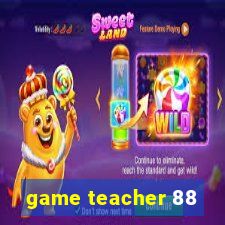 game teacher 88