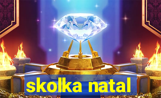 skolka natal