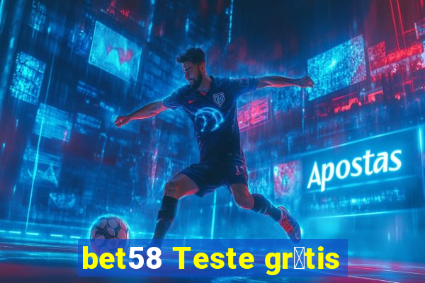 bet58 Teste gr谩tis