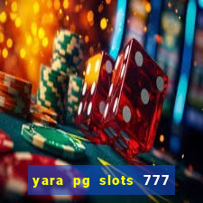 yara pg slots 777 paga mesmo