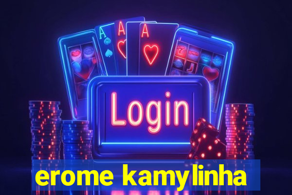 erome kamylinha