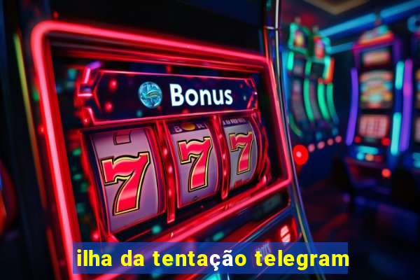 ilha da tentação telegram