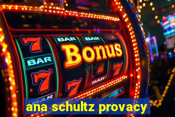 ana schultz provacy