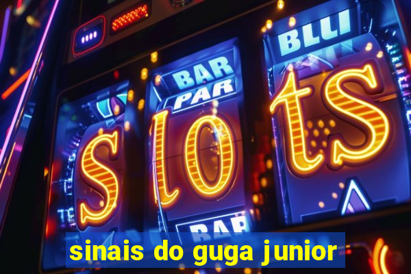 sinais do guga junior