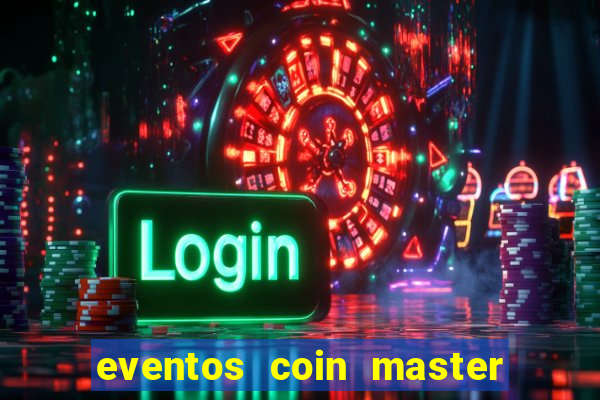 eventos coin master horário 2024