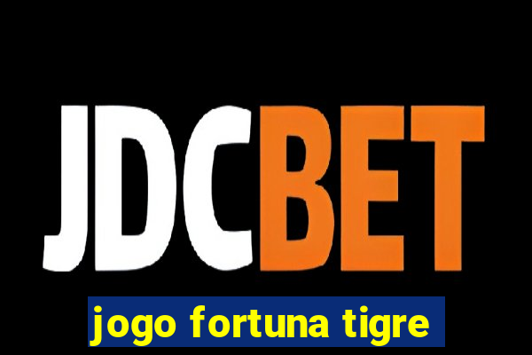 jogo fortuna tigre