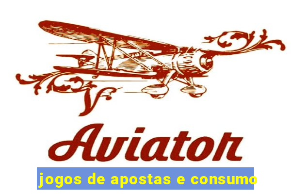 jogos de apostas e consumo