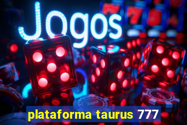 plataforma taurus 777