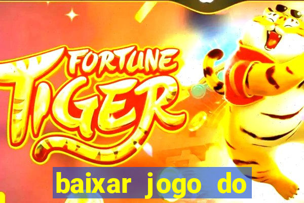 baixar jogo do tigrinho para ganhar dinheiro