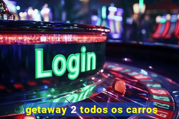 getaway 2 todos os carros