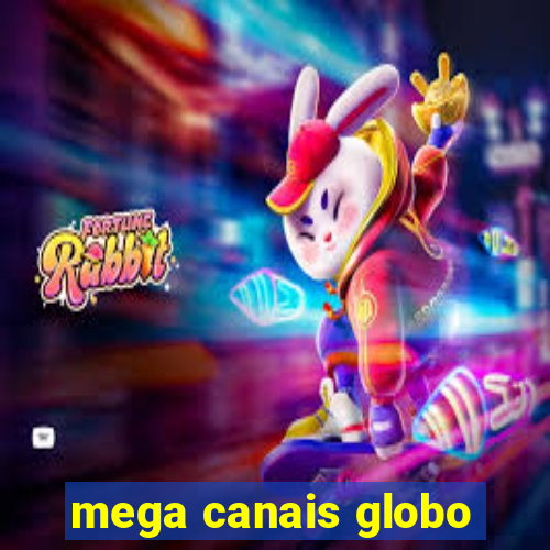 mega canais globo