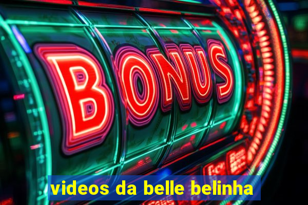 videos da belle belinha