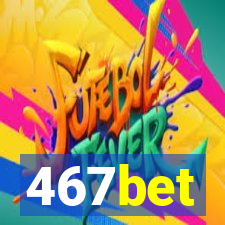 467bet