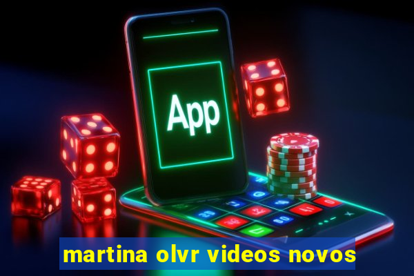 martina olvr videos novos