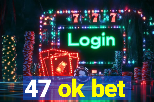 47 ok bet