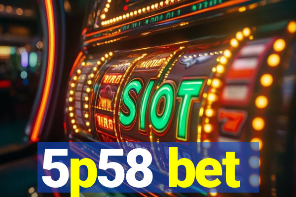 5p58 bet