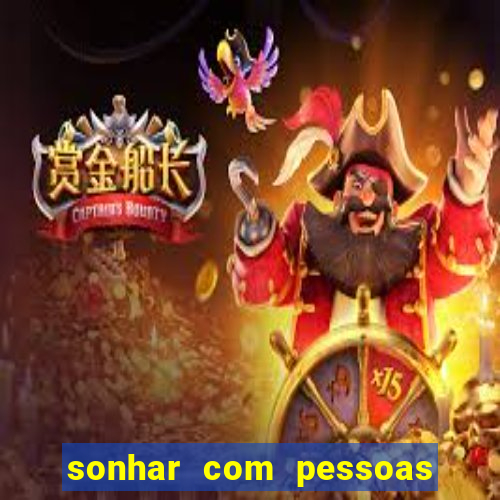 sonhar com pessoas falsas jogo do bicho