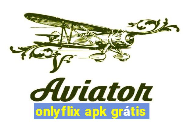 onlyflix apk grátis