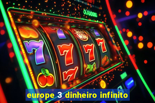 europe 3 dinheiro infinito