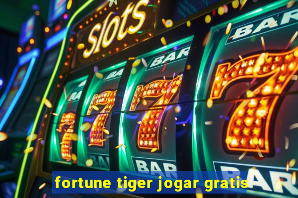 fortune tiger jogar gratis