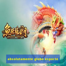 absolutamente globo esporte