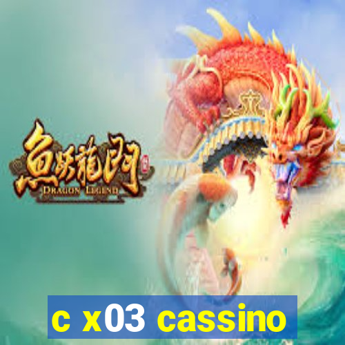 c x03 cassino