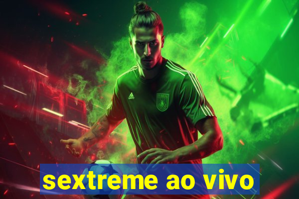 sextreme ao vivo